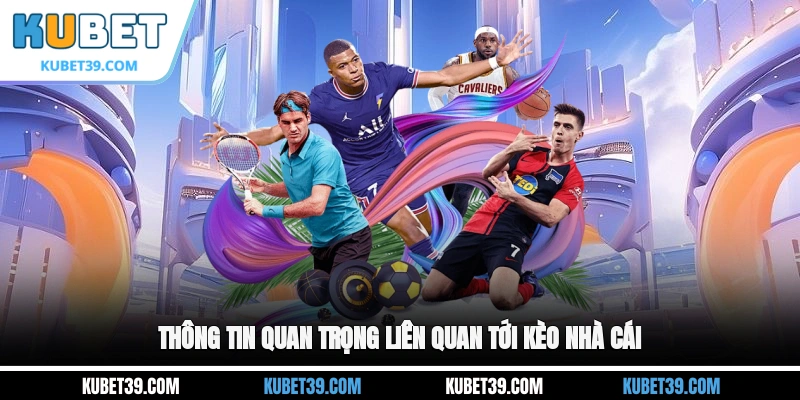 Thông tin quan trọng liên quan tới kèo nhà cái